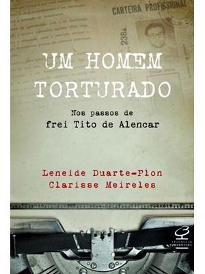 Um Homem Torturado – nos Passos de Frei Tito de Alencar: nos Passos de Frei Tito de Alencar
