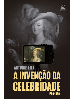 A Invenção da Celebridade: (1750-1850)