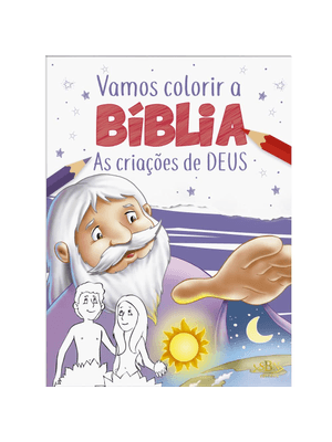 Vamos Colorir a Bíblia: Criações de Deus, as