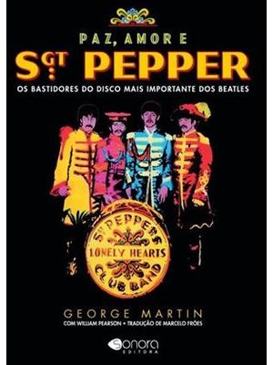 Paz, Amor e Sgt Pepper - os Bastidores do Disco Mais Importante dos Beatles