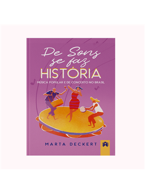 De Sons Se Faz História - Musica Popular e de Concerto no Brasil