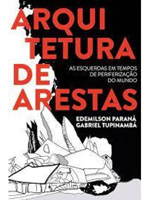 Arquitetura de Arestas: as Esquerdas em Tempos de Periferização do Mundo