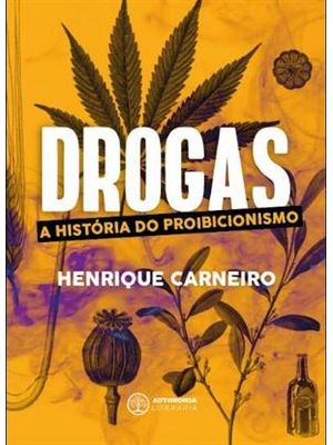 Drogas - a Historia do Proibicionismo