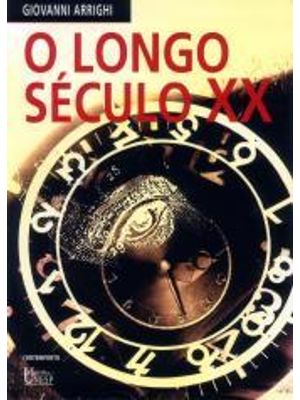 Longo Seculo Xx, o - Dinheiro, Poder e as Origens do Nosso Tempo