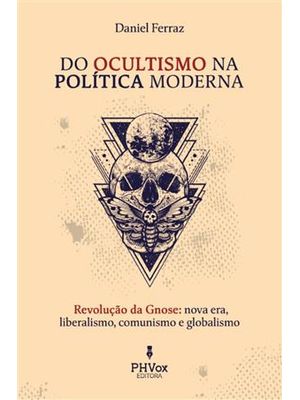 Do Ocultismo na Política Moderna	Revolução da Gnose: Nova Era, Liberalismo, Comunismo e Globalismo