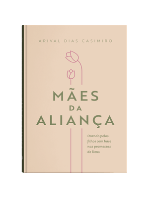 Mães da Aliança: Orando pelos Filhos com Base nas Promesas de Deus