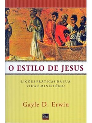 Estilo de Jesus, O: Lições Práticas da Sua Vida e Ministério