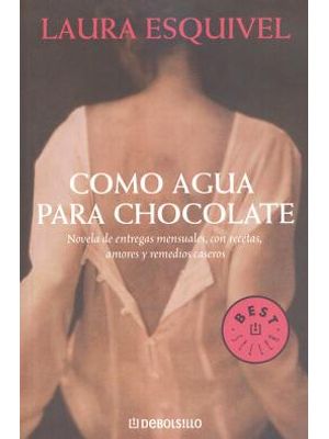 Como Agua para Chocolate - Novela de Entregas Mensuales, Con Recetas, Amores Y Remedios Caseros