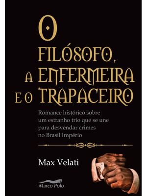 O Filósofo, a Enfermeira e o Trapaceiro: Romance Histórico sobre Um Estranho Trio Que Se Une para de