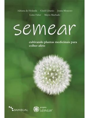 Semear, Cultivando Plantas Medicinais para Colher Afeto