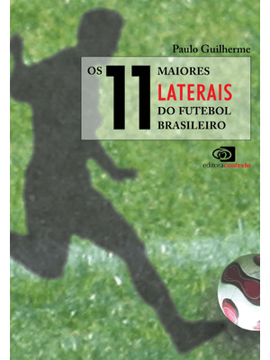 Os 11 Maiores Laterais do Futebol Brasileiro