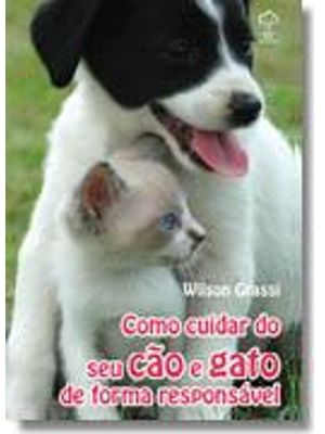 Como Cuidar do Seu Cão e Gato de Forma Responsavel