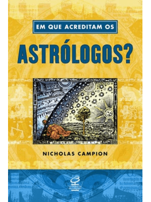 Em Que Acreditam os Astrólogos?