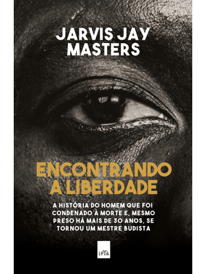Encontrando a Liberdade: a História do Homem Que Foi Condenado À Morte E, Mesmo Preso Há Mais de 30