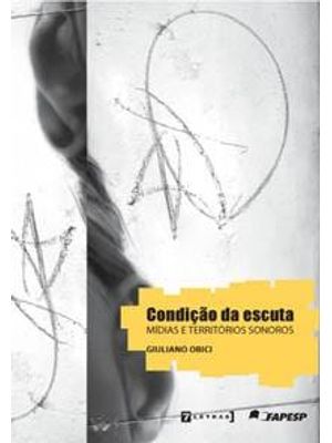 Condição da Escuta - Midias e Territorios Sonoros