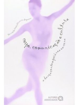 Corpo, Comunicação e Cultura: a Dança Contemporânea em Cena
