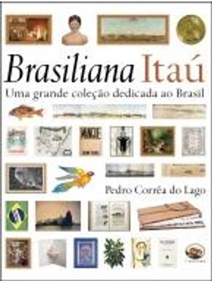 Brasiliana Itau - Uma Grande Coleção Dedicada Ao Brasil