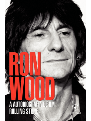 Ron Wood: a Autobiografia de Um Rolling Stone