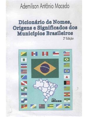 Dicionario de Nomes, Origens e Significados dos Municipios Brasileiros