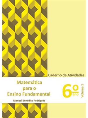 Matemática para o Ensino Fundamental - Caderno de Atividades 6° Ano - Volume 1