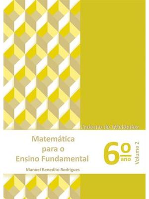 Matemática para o Ensino Fundamental - Caderno de Atividades - 6° Ano - Volume 2