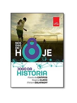 Nos Dias de Hoje - Jogo da Historia - 8° Ano - Nova Edição