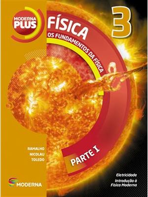 Moderna Plus - os Fundamentos da Fisica - 3º Ano