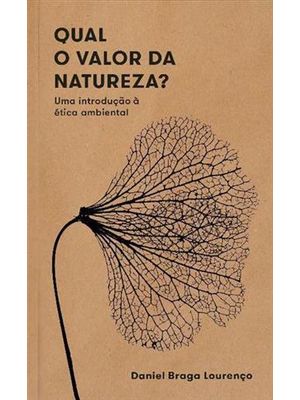 Qual o Valor da Natureza? - Uma Introdução À Etica Ambiental