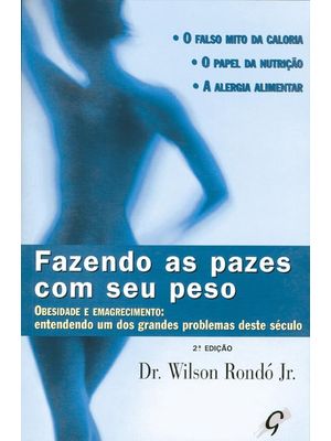 Fazendo as Pazes com Seu Peso: Obesidade e Emagrecimento: Entendendo Um dos Grandes Problemas deste