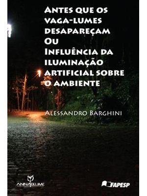 Antes Que os Vaga-Lumes Desapareçam - Ou Influencia da Iluminação Artificial sobre o Ambiente
