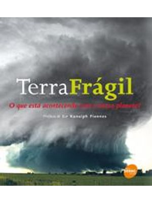 Terra Fragil - o Que Esta Acontecendo com o Nosso Planeta?