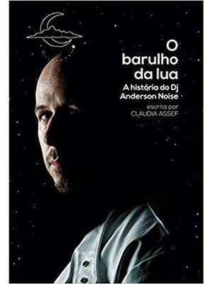 Barulho da Lua, o - a Historia do Dj Anderson Noise