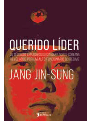 Querido Lider - os Segredos Explosivos da Ditadura Norte-Coreana Revelados por Um Alto Funcionario D