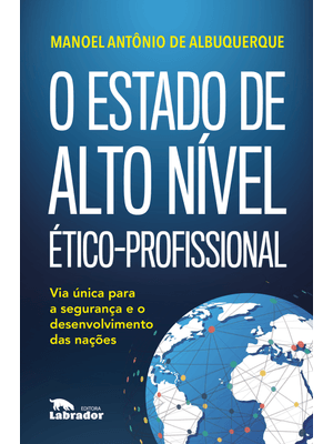 O Estado de Alto Nível Ético-Profissional: Via Única para a Segurança e o Desenvolvimento das Nações
