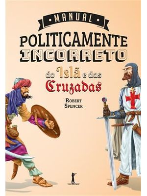 Manual Politicamente Incorreto do Islã e das Cruzada