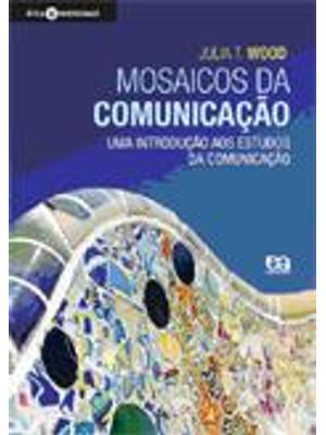 Mosaicos da Comunicação - Uma Introdução Aos Estudos da Comunicação