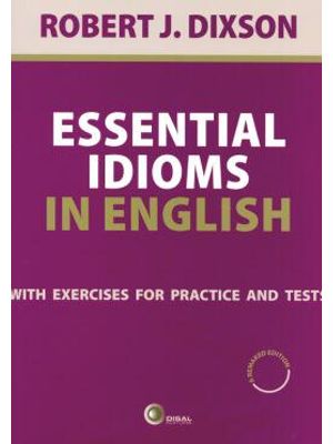 Essential Idioms in English - With Exercises For Practice and Tests