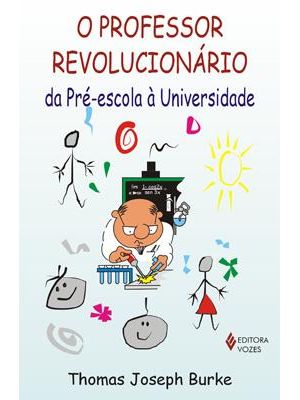 Professor Revolucionario, o - da Pre-Escola À Universidade