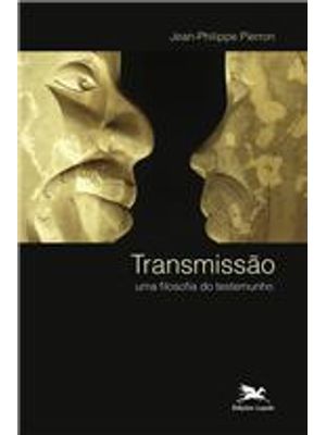 Transmissao - Uma Filosofia do Testemunho