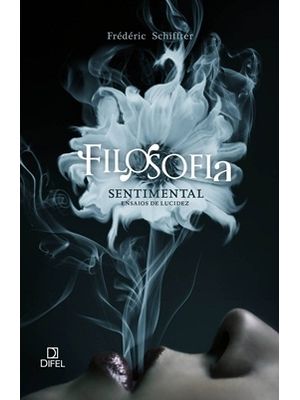 Filosofia Sentimental: Ensaios de Lucidez: Ensaios de Lucidez