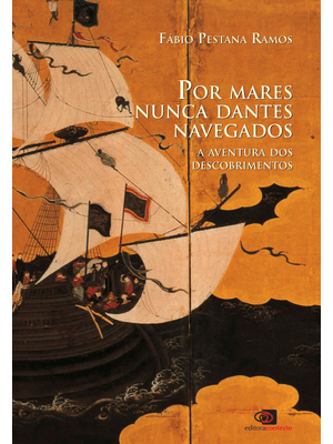 Por Mares Nunca Dantes Navegados: a Aventura dos Descobrimentos
