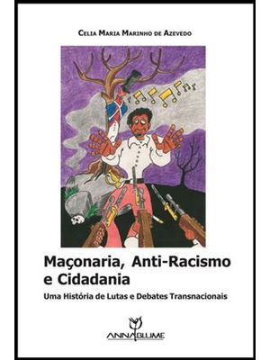 Maçonaria, Anti-Racismo e Cidadania - Uma Historia de Lutas e Debates Transnacionais
