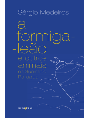 A Formiga Leão e Outros Animais na Guerra do Paraguai