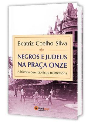 Negros e Judeus na Praça Onze - a Historia Que Não Ficou na Memoria