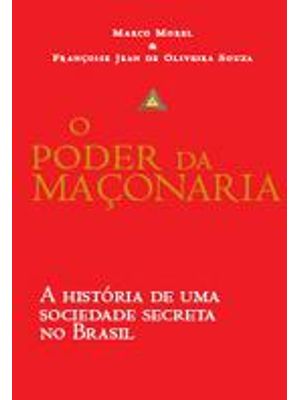 Poder da Maçonaria, o - a Historia de Uma Sociedade Secreta no Brasil