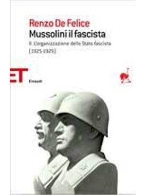 Mussolini Il Fascista Ii - L´Organizzazione Dello Stato Fascista (1925-1929)