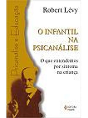 Infantil na Psicanalise, o - o Que Entendemos por Sintoma na Criança