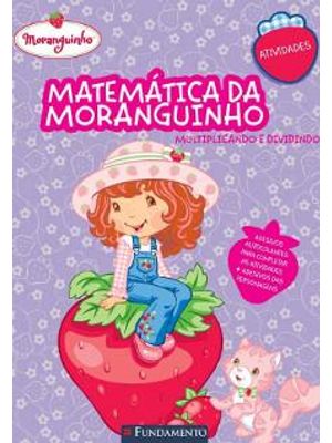 Matematica da Moranguinho - Multiplicando e Dividindo