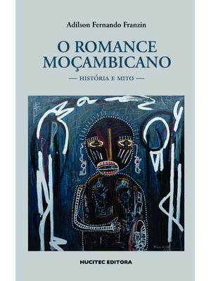 O Romance Moçambicano: História e Mito