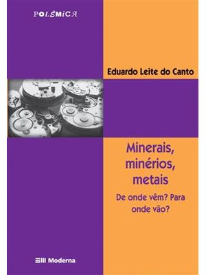 Minerais, Minerios, Metais - de Onde Vem? para Onde Vão?